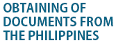 OBTAINING OF DOCUMENTS FROM THE PHILIPPINES